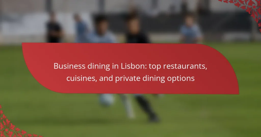 Business dining in Lisbon: top restaurants, cuisines, and private dining options