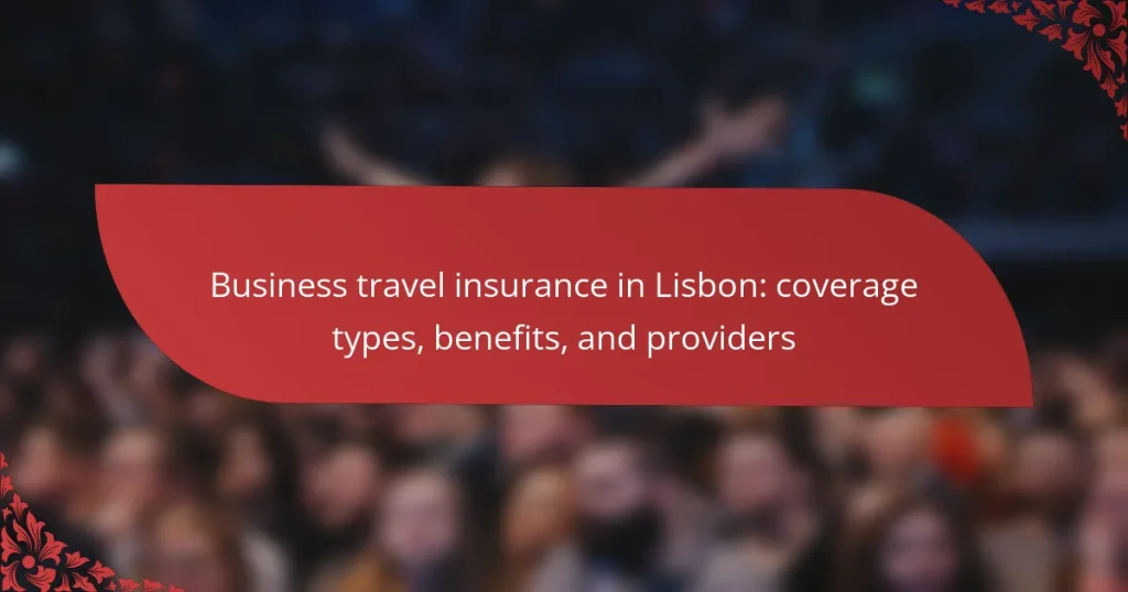 Business travel insurance in Lisbon: coverage types, benefits, and providers