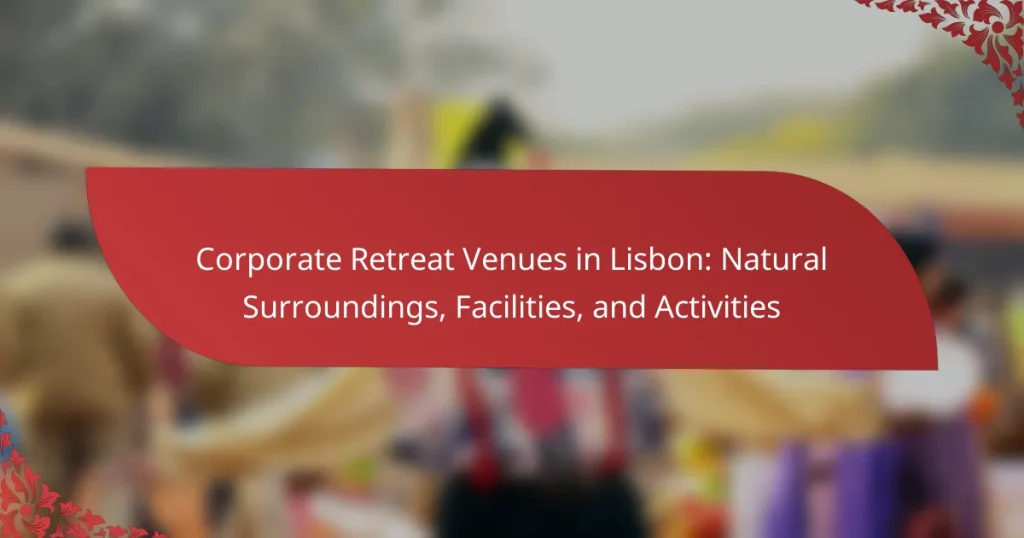Corporate Retreat Venues in Lisbon: Natural Surroundings, Facilities, and Activities