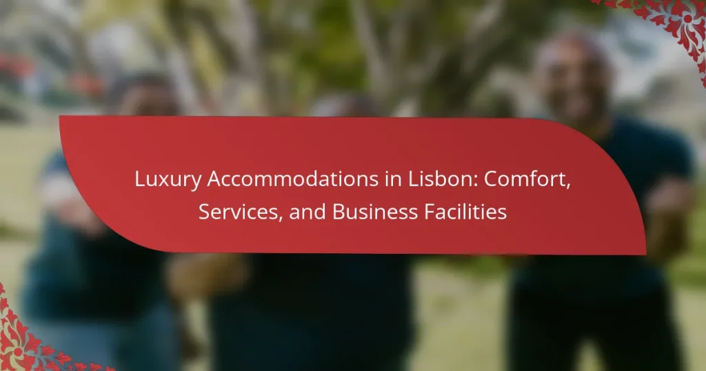Luxury Accommodations in Lisbon: Comfort, Services, and Business Facilities