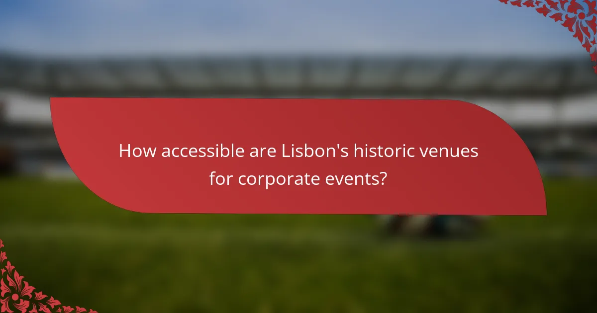 How accessible are Lisbon's historic venues for corporate events?
