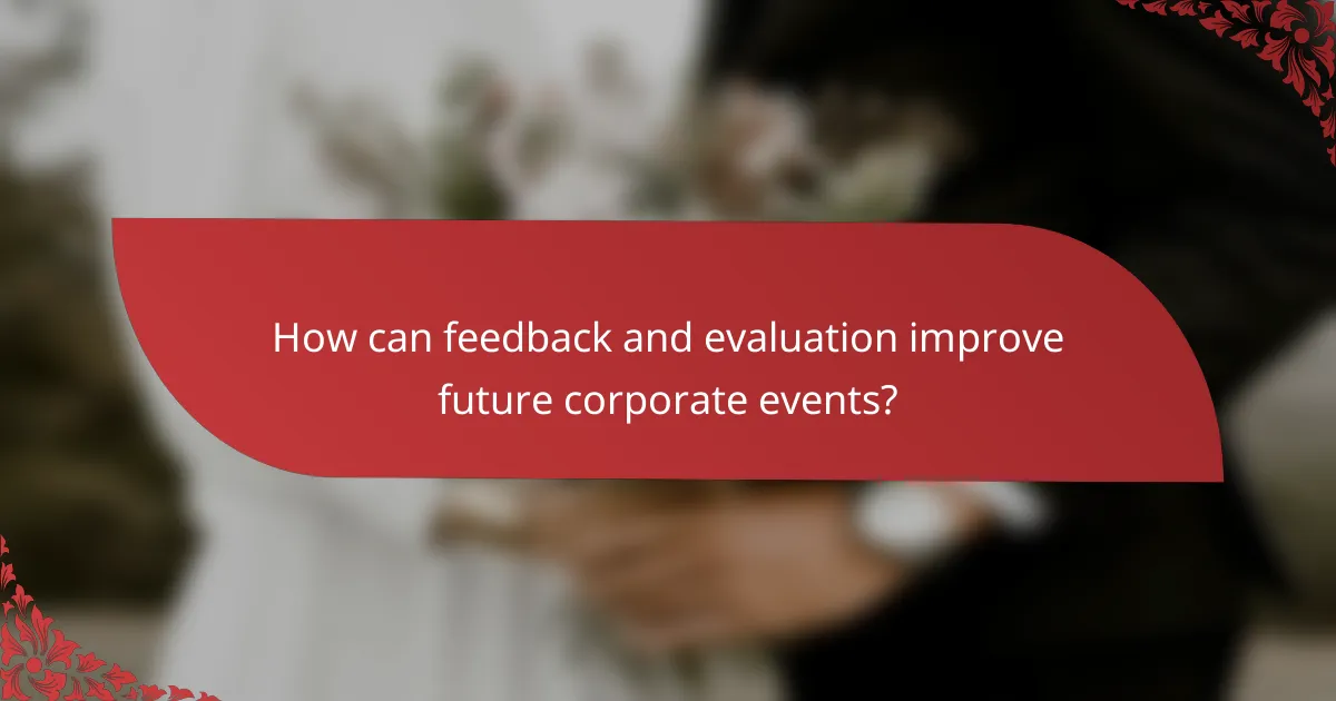 How can feedback and evaluation improve future corporate events?
