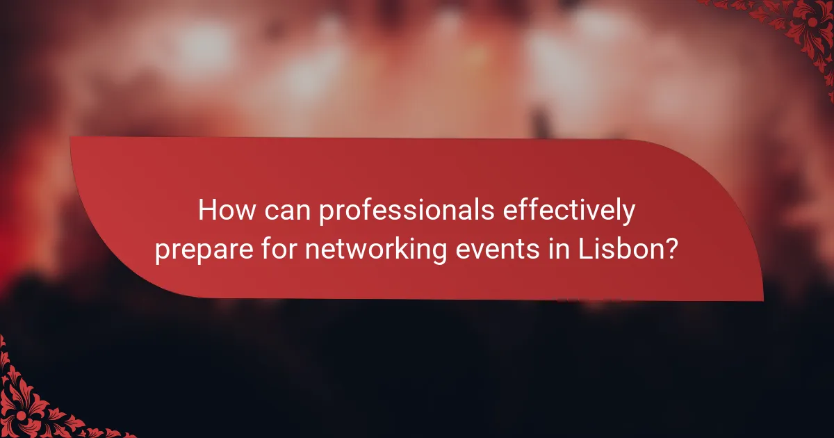 How can professionals effectively prepare for networking events in Lisbon?