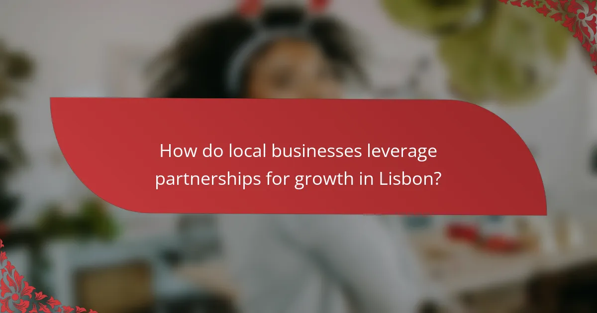 How do local businesses leverage partnerships for growth in Lisbon?