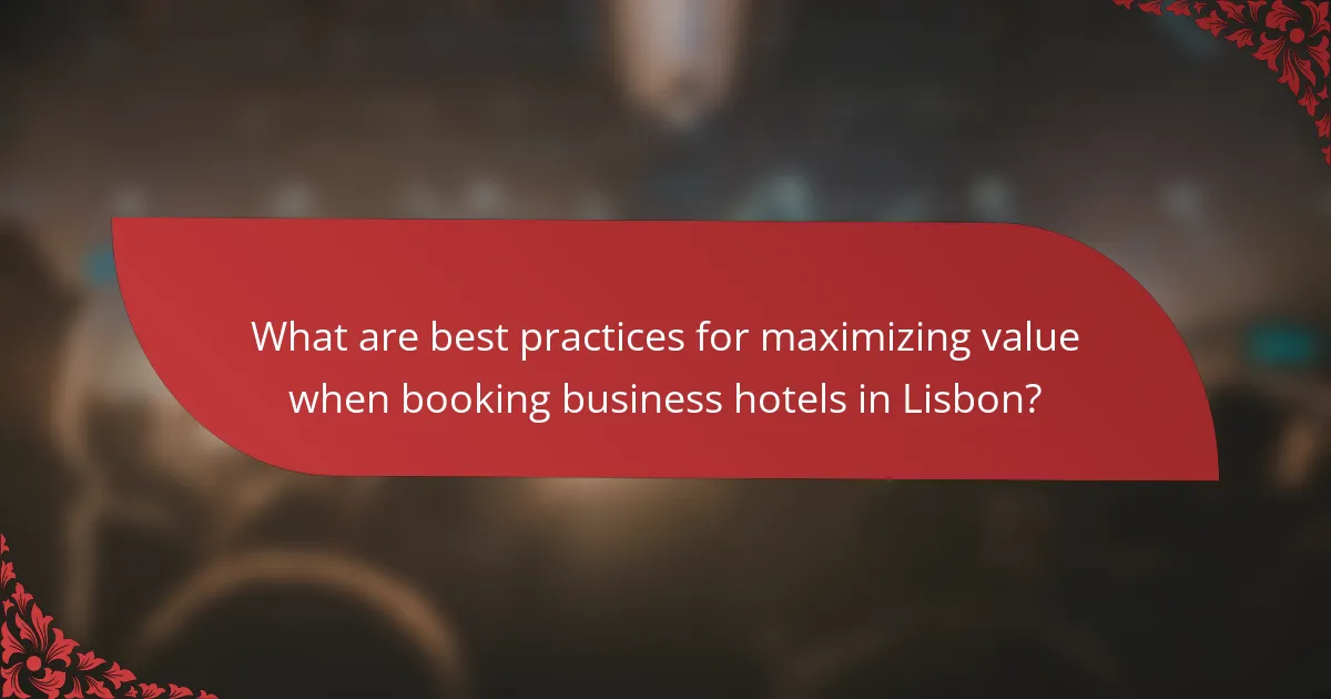 What are best practices for maximizing value when booking business hotels in Lisbon?