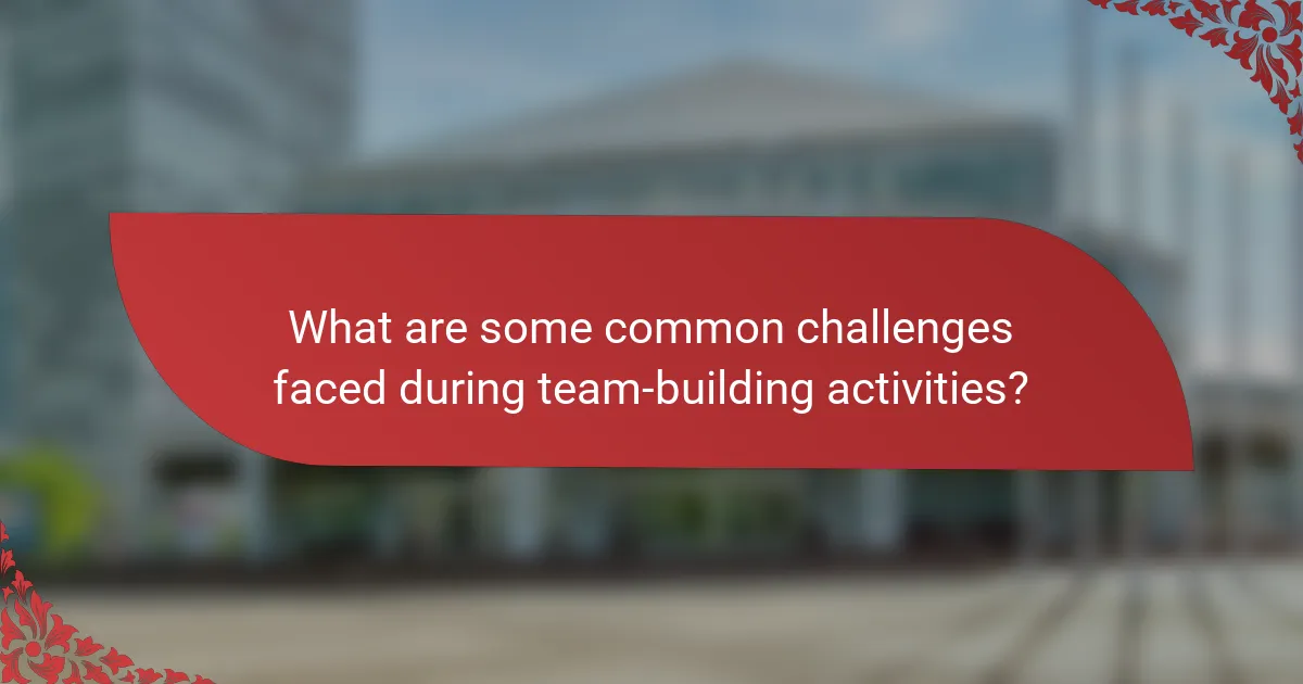 What are some common challenges faced during team-building activities?