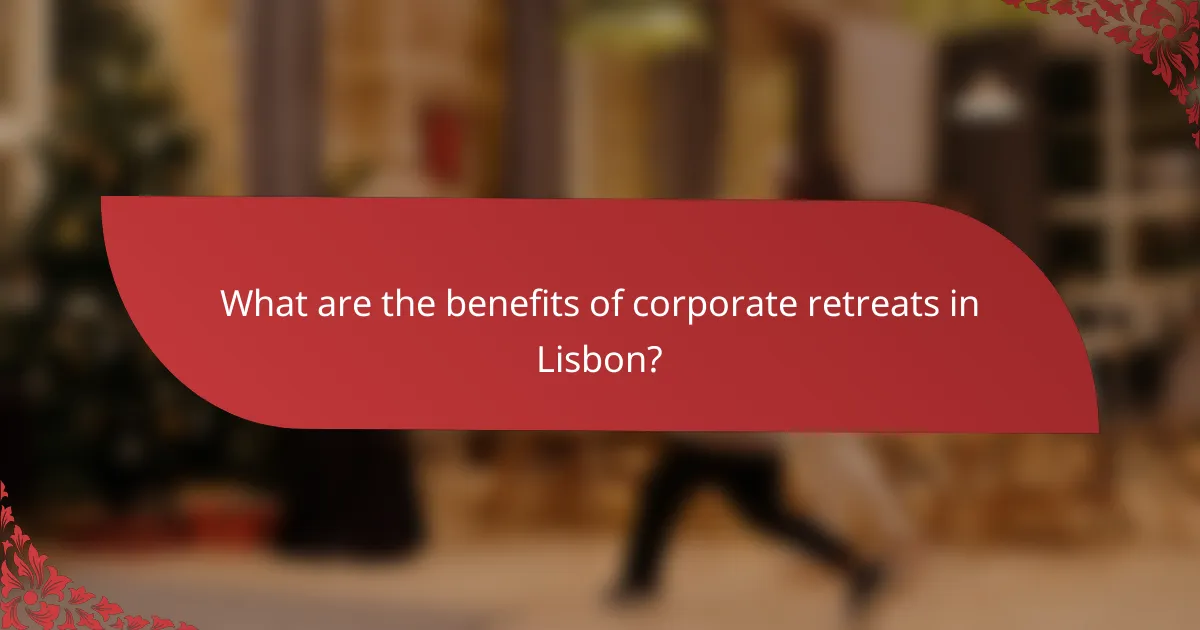 What are the benefits of corporate retreats in Lisbon?