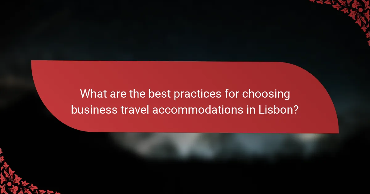 What are the best practices for choosing business travel accommodations in Lisbon?