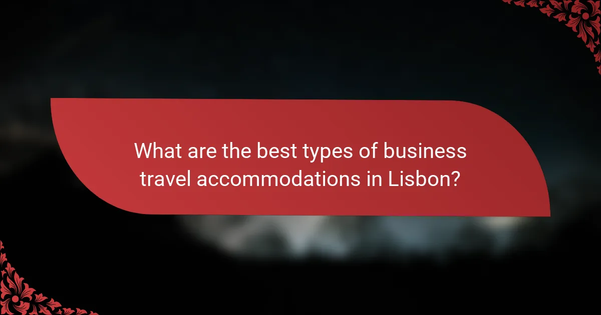 What are the best types of business travel accommodations in Lisbon?