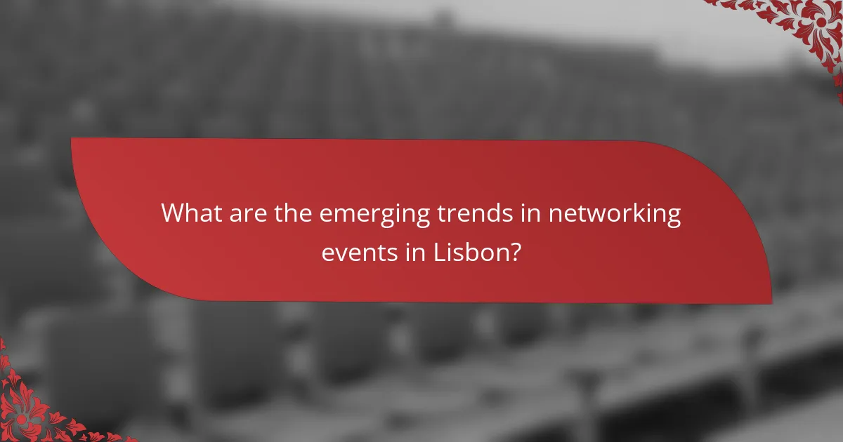 What are the emerging trends in networking events in Lisbon?