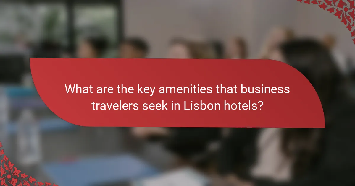 What are the key amenities that business travelers seek in Lisbon hotels?