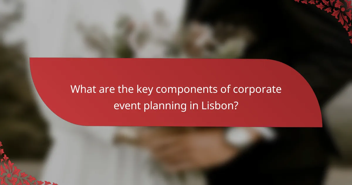 What are the key components of corporate event planning in Lisbon?