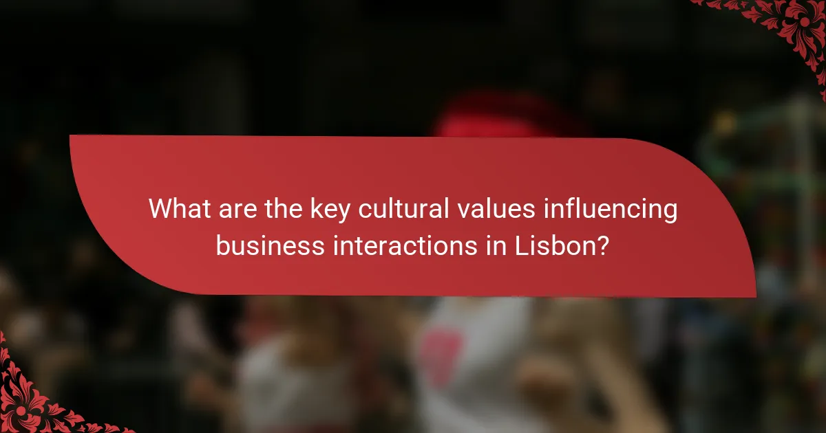 What are the key cultural values influencing business interactions in Lisbon?