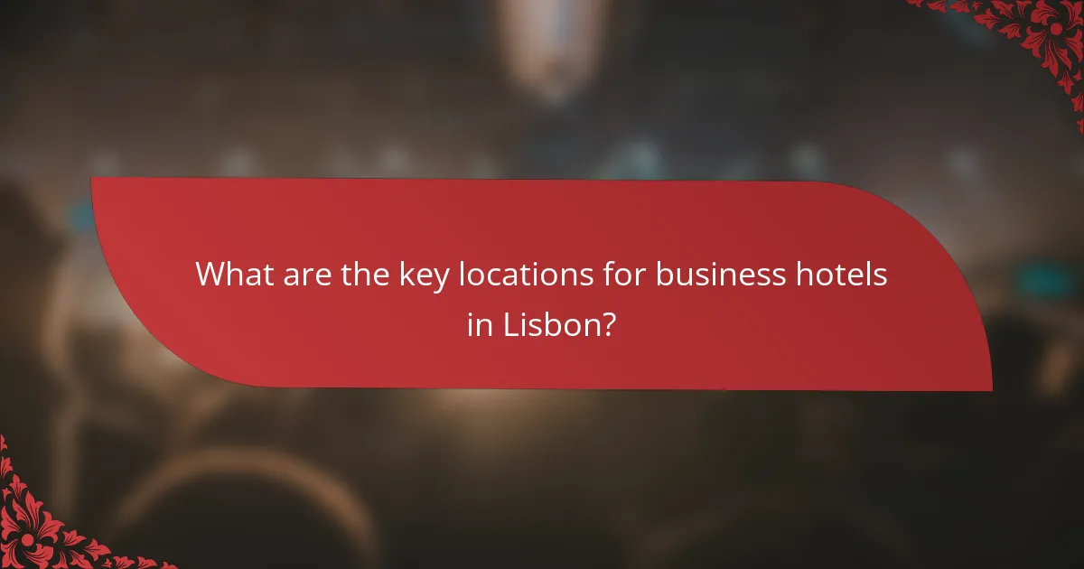 What are the key locations for business hotels in Lisbon?