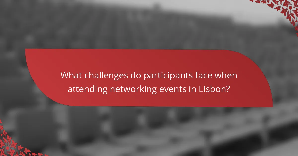 What challenges do participants face when attending networking events in Lisbon?