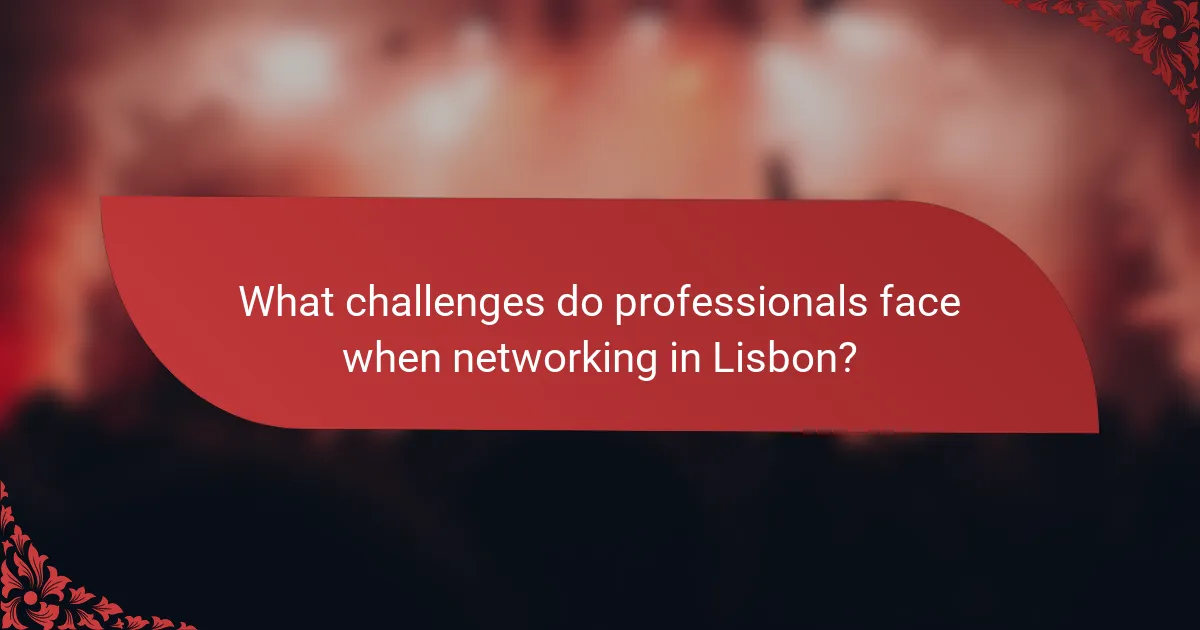 What challenges do professionals face when networking in Lisbon?
