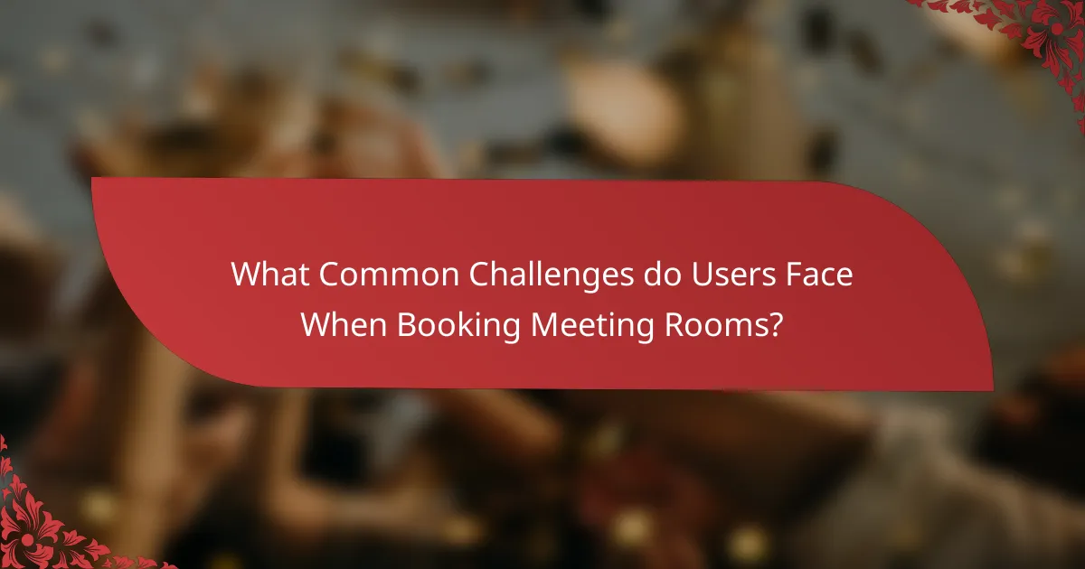 What Common Challenges do Users Face When Booking Meeting Rooms?
