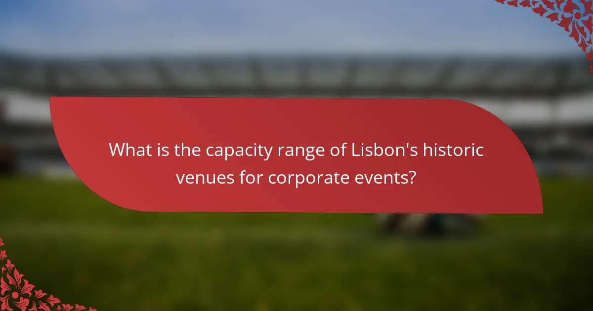 What is the capacity range of Lisbon's historic venues for corporate events?