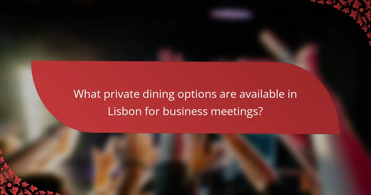 What private dining options are available in Lisbon for business meetings?
