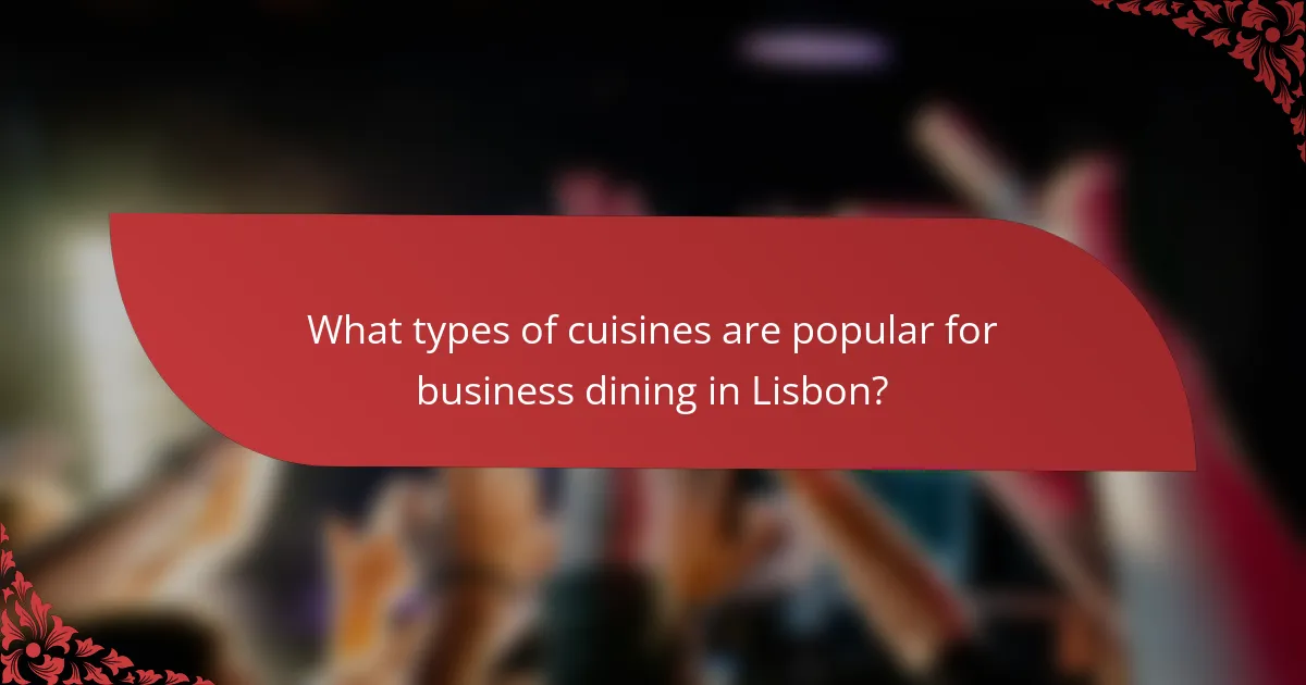 What types of cuisines are popular for business dining in Lisbon?