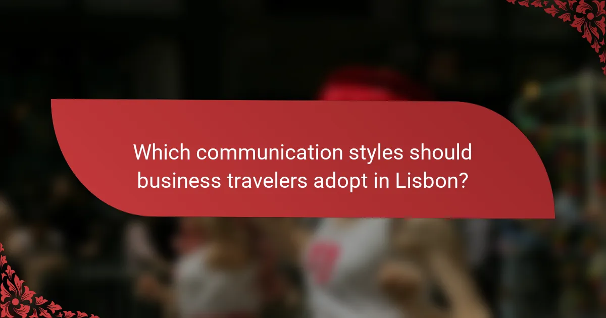 Which communication styles should business travelers adopt in Lisbon?