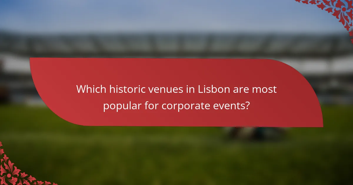 Which historic venues in Lisbon are most popular for corporate events?